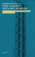 Okładka książki PIĘĆ FILARÓW ŻYCIA DUCHOWEGO PRAKTYCZNY PRZEWODNIK PO MODLITWIE DLA ZABIEGANYCH