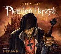 PŁOMIEŃ I KRZYŻ. TOM 1 - Audiobook. Autor: Jacek Piekara. SmakLiter.pl Okładka książki PŁOMIEŃ I KRZYŻ. TOM 1 - Audiobook