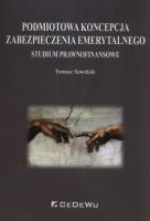 Podmiotowa koncepcja zabezpieczenia emerytalnego. Autor: Tomasz Sowiński. SmakLiter.pl Okładka książki Podmiotowa koncepcja zabezpieczenia emerytalnego