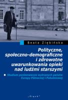 Polityczne, społeczno-demograficzne i zdrowotne uwarunkowania opieki nad ludźmi starszymi. Autor: Ziębińska Beata. SmakLiter.pl Okładka książki Polityczne, społeczno-demograficzne i zdrowotne uwarunkowania opieki nad ludźmi starszymi