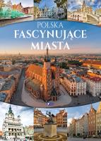 Polska Fascynujące miasta. Autor: Opracowanie zbiorowe. SmakLiter.pl Okładka książki Polska Fascynujące miasta