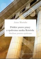 Polskie prawo pracy a społeczna nauka Kościoła. Autor: Musiała Anna. SmakLiter.pl Okładka książki Polskie prawo pracy a społeczna nauka Kościoła
