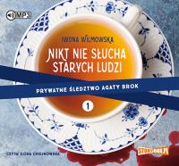 Prywatne śledztwo Agaty Brok. Tom 1. Nikt nie słucha starych ludzi - Audiobook. Autor: Wilmowska Iwona. SmakLiter.pl Okładka książki Prywatne śledztwo Agaty Brok. Tom 1. Nikt nie słucha starych ludzi - Audiobook