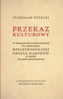 Przekaz kulturowy w parafiach katolickich na obszarze Rzeczypospolitej Obojga Narodów czasów stanisławowskich. Autor: Witecki Stanisław. SmakLiter.pl Okładka książki Przekaz kulturowy w parafiach katolickich na obszarze Rzeczypospolitej Obojga Narodów czasów stanisławowskich