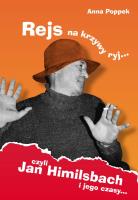 REJS NA KRZYWY RYJ CZYLI JAN HIMILSBACH I JEGO CZASY. Autor: Anna Poppek. SmakLiter.pl Okładka książki REJS NA KRZYWY RYJ CZYLI JAN HIMILSBACH I JEGO CZASY