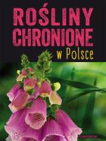 Rośliny chronione w Polsce. Autor: Opracowanie zbiorowe. SmakLiter.pl Okładka książki Rośliny chronione w Polsce