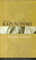 Ryszard Kapuściński T.10 - Wiersze zebrane. Autor: Ryszard Kapuściński. SmakLiter.pl Okładka książki Ryszard Kapuściński T.10 - Wiersze zebrane