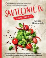 SKUTECZNIE.TV Nowe przepisy. Autor: Magdalena Grzegorczyk. SmakLiter.pl Okładka książki SKUTECZNIE.TV Nowe przepisy