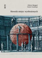 SŁOWNIK MIEJSC WYOBRAŻONYCH. Autor: Alberto Manguel, Guadalupi Gianni. SmakLiter.pl Okładka książki SŁOWNIK MIEJSC WYOBRAŻONYCH