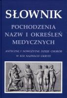 Słownik pochodzenia nazw i określeń medycznych. Autor: Zieliński Krzysztof W.. SmakLiter.pl Okładka książki Słownik pochodzenia nazw i określeń medycznych