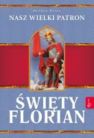 Św. Florian. Nasz Wielki Patron. Autor: Henryk Bejda. SmakLiter.pl Okładka książki Św. Florian. Nasz Wielki Patron