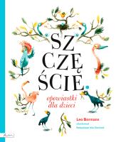 SZCZĘŚCIE OPOWIASTKI DLA DZIECI. Autor: LEO BORMANS, SEBASTIAAN VAN DININCK. SmakLiter.pl Okładka książki SZCZĘŚCIE OPOWIASTKI DLA DZIECI