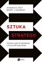 SZTUKA STRATEGII TEORIA GIER W BIZNESIE I ŻYCIU PRYWATNYM. Autor: Avinash K. Dixit, Barry J. Nalebuff. SmakLiter.pl Okładka książki SZTUKA STRATEGII TEORIA GIER W BIZNESIE I ŻYCIU PRYWATNYM