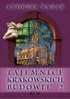TAJEMNICE KRAKOWSKICH BUDOWLI 2 WYD. 2. Autor: Nazar Andrzej. SmakLiter.pl Okładka książki TAJEMNICE KRAKOWSKICH BUDOWLI 2 WYD. 2