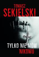 Tyko nie mów nikomu. Autor: Sekielski Tomasz. SmakLiter.pl Okładka książki Tyko nie mów nikomu