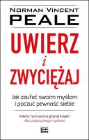UWIERZ I ZWYCIĘŻAJ JAK ZAUFAĆ SWOIM MYŚLOM I POCZUĆ PEWNOŚĆ SIEBIE. Autor: Norman Vincent Peale. SmakLiter.pl Okładka książki UWIERZ I ZWYCIĘŻAJ JAK ZAUFAĆ SWOIM MYŚLOM I POCZUĆ PEWNOŚĆ SIEBIE