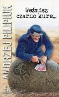 WEŹMISZ CZARNO KURE. Autor: Andrzej Pilipiuk. SmakLiter.pl Okładka książki WEŹMISZ CZARNO KURE