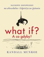 WHAT IF A CO GDYBY NAUKOWE ODPOWIEDZI NA ABSURDALNE I HIPOTETYCZNE PYTANIA WYD. 2. Autor: Randall Munroe. SmakLiter.pl Okładka książki WHAT IF A CO GDYBY NAUKOWE ODPOWIEDZI NA ABSURDALNE I HIPOTETYCZNE PYTANIA WYD. 2