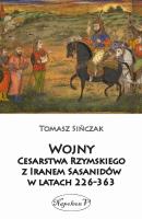 Wojny Cesarstwa Rzymskiego z Iranem Sasanidów.... Autor: Tomasz Sińczak. SmakLiter.pl Okładka książki Wojny Cesarstwa Rzymskiego z Iranem Sasanidów...