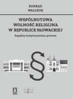 Wspólnotowa wolność religijna w Republice Słowackiej. Autor: Walczuk Konrad. SmakLiter.pl Okładka książki Wspólnotowa wolność religijna w Republice Słowackiej
