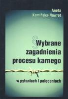 Wybrane zagadnienia procesu karnego w pytaniach i poleceniach. Autor: Kamińska-Nawrot Aneta. SmakLiter.pl Okładka książki Wybrane zagadnienia procesu karnego w pytaniach i poleceniach