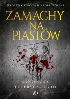 ZAMACHY NA PIASTÓW. Autor: Teterycz-Puzio Agnieszka. SmakLiter.pl Okładka książki ZAMACHY NA PIASTÓW
