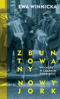 Zbuntowany Nowy Jork Wolność w czasach prohibicji. Autor: Winnicka Ewa. SmakLiter.pl Okładka książki Zbuntowany Nowy Jork Wolność w czasach prohibicji