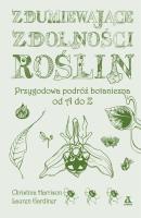Zdumiewające zdolności roślin. Autor: Christina Harrison, Lauren Gardiner. SmakLiter.pl Okładka książki Zdumiewające zdolności roślin