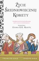 Życie średniowiecznej kobiety. Autor: Francis Gies, Joseph Gies. SmakLiter.pl Okładka książki Życie średniowiecznej kobiety