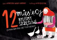 12 miesięcy byliśmy szczęśliwi. Autor: Wolny-Hamkało Agnieszka. SmakLiter.pl Okładka książki 12 miesięcy byliśmy szczęśliwi