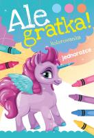 Ale gratka! Jednorożce. Autor: Opracowanie zbiorowe. SmakLiter.pl Okładka książki Ale gratka! Jednorożce