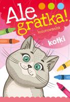 Ale gratka! Kotki. Autor: Opracowanie zbiorowe. SmakLiter.pl Okładka książki Ale gratka! Kotki