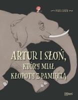 Artur i słoń, który miał kłopoty z pamięcią. Autor: Maria Girón. SmakLiter.pl Okładka książki Artur i słoń, który miał kłopoty z pamięcią