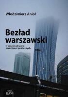 Bezład warszawski O erozji i odnowie przestrzeni publicznych. Autor: Anioł Włodzimierz. SmakLiter.pl Okładka książki Bezład warszawski O erozji i odnowie przestrzeni publicznych
