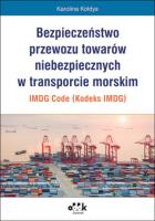 Okładka książki Bezpieczeństwo przewozu towarów niebezpiecznych w transporcie morskim - IMDG Code (Kodeks IMDG)