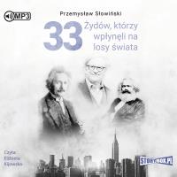 CD MP3 33 ŻYDÓW KTÓRZY WPŁYNĘLI NA LOSY ŚWIATA OD MOJŻESZA DO KEVINA MITNICKA. Autor: Przemysław Słowiński. SmakLiter.pl Okładka książki CD MP3 33 ŻYDÓW KTÓRZY WPŁYNĘLI NA LOSY ŚWIATA OD MOJŻESZA DO KEVINA MITNICKA