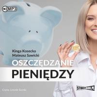 CD MP3 OSZCZĘDZANIE PIENIĘDZY PORADNIK W 100% PRAKTYCZNY. Autor: Kosecka Kinga, MATEUSZ SAWICKI. SmakLiter.pl Okładka książki CD MP3 OSZCZĘDZANIE PIENIĘDZY PORADNIK W 100% PRAKTYCZNY