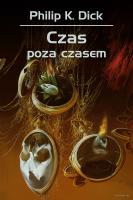 Czas poza czasem. Autor: Philip K. Dick, Robert Reszke. SmakLiter.pl Okładka książki Czas poza czasem