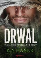 DRWAL MIŁOŚĆ KTÓRA NARODZIŁA SIĘ Z NATURY. Autor: K.N.Haner. SmakLiter.pl Okładka książki DRWAL MIŁOŚĆ KTÓRA NARODZIŁA SIĘ Z NATURY
