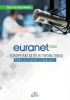 Euranet Plus Europejski głos w twoim domu Radio w procesie europeizacji. Autor: Jas-Koziarkiewicz Marta. SmakLiter.pl Okładka książki Euranet Plus Europejski głos w twoim domu Radio w procesie europeizacji