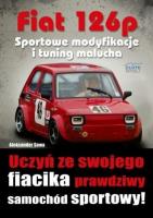 Fiat 126p. Sportowe modyfikacje i tuning malucha. Autor: Aleksander Sowa. SmakLiter.pl Okładka książki Fiat 126p. Sportowe modyfikacje i tuning malucha
