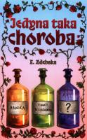Jedyna taka choroba. Autor: E. Zdebska. SmakLiter.pl Okładka książki Jedyna taka choroba