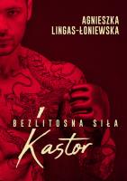 KASTOR BEZLITOSNA SIŁA TOM 1. Autor: Lingas-Łoniewska Agnieszka. SmakLiter.pl Okładka książki KASTOR BEZLITOSNA SIŁA TOM 1