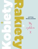 KOBIETY RAKIETY MY Z POKOLENIA X. Autor: JUSTYNA MORACZEWSKA. SmakLiter.pl Okładka książki KOBIETY RAKIETY MY Z POKOLENIA X