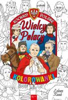 KOCHAM POLSKĘ WIELCY POLACY KOLOROWANKA KOCHAM POLSKĘ. Autor: Opracowanie zbiorowe. SmakLiter.pl Okładka książki KOCHAM POLSKĘ WIELCY POLACY KOLOROWANKA KOCHAM POLSKĘ