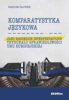 Okładka książki Komparatystyka językowa jako narzędzie interpretacyjne Trybunału Sprawiedliwości Unii Europejskiej
