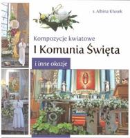 Okładka książki Kompozycje kwiatowe. I komunia św. i inne okazje