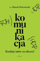 Komunikacja. Kochaj i mów co chcesz. Autor: Ks. Marek Dziewiecki. SmakLiter.pl Okładka książki Komunikacja. Kochaj i mów co chcesz