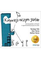 KORPORACJA NICZYM STARTUP INNOWACYJNOŚĆ W FIRMACH O UGRUNTOWANEJ POZYCJI NA RYNKU. Autor: TENDAYI VIKI, Tomasz Kasperek Rafał Krawczyk  Tomasz Król Tomasz Krywan Sławomir Liżewski Bogdan Majkowski Anna Witek, ESTHER GONS. SmakLiter.pl Okładka książki KORPORACJA NICZYM STARTUP INNOWACYJNOŚĆ W FIRMACH O UGRUNTOWANEJ POZYCJI NA RYNKU