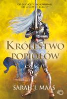 KRÓLESTWO POPIOŁÓW CZĘŚĆ 2 SZKLANY TRON TOM 6. Autor: Sarah J. Maas. SmakLiter.pl Okładka książki KRÓLESTWO POPIOŁÓW CZĘŚĆ 2 SZKLANY TRON TOM 6